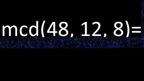 mcd de 48 , 12 y 8 . Maximo comun divisor de 3 numeros , ejemplo