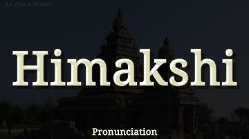 How to Pronounce Himakshi