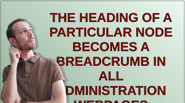Drupal: The heading of a particular node becomes a breadcrumb in all administration webpages what...