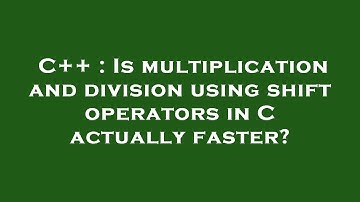 C++ : Is multiplication and division using shift operators in C actually faster?
