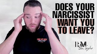 Does your Narcissist Want You to Leave?