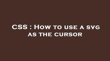 CSS : How to use a svg as the cursor