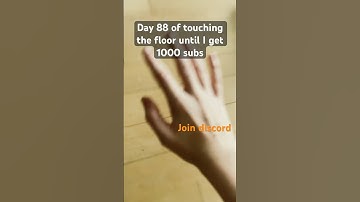 Day 88 of touching the floor until I get 1000 subs