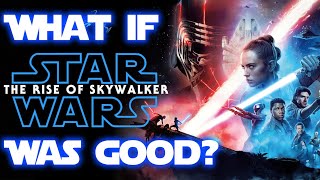 What if Star Wars: The Rise of Skywalker was good? (1/2)
