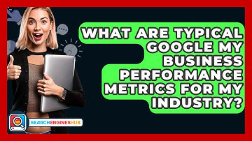 What Are Typical Google My Business Performance Metrics For My Industry? - SearchEnginesHub.com