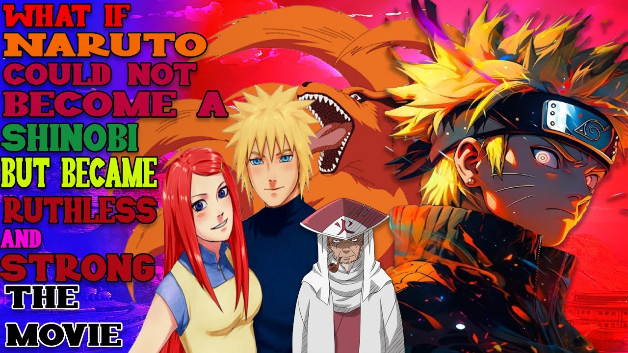 What If Naruto Could Not Become A Shinobi But Became Ruthless And Strong The Movie