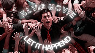 (4K) Elvis Movie -  Let It Happen [Edit]