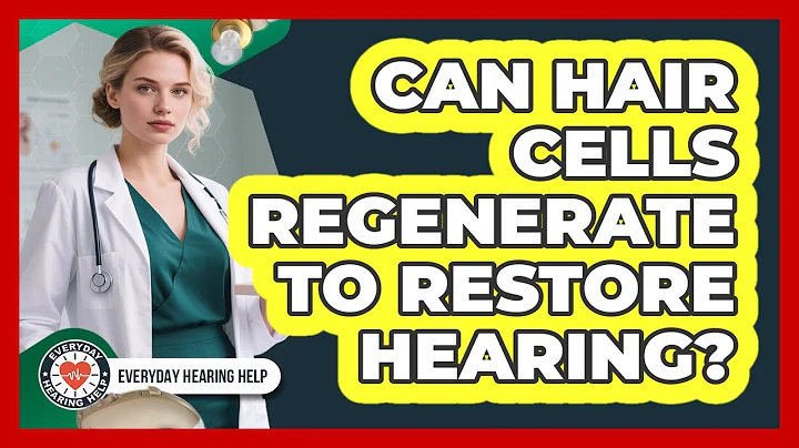 Can Hair Cells Regenerate To Restore Hearing? - Everyday Hearing Help