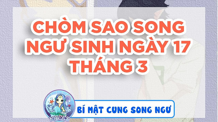 Sinh ngày 17 tháng 2 là cung gì năm 2024