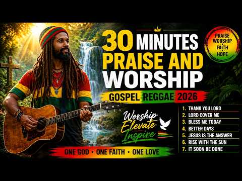 Gospel Reggae 2026 | 30 Minutes of Praise & Worship Music