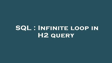 SQL : Infinite loop in H2 query
