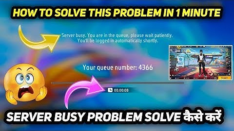 SERVER BUSY YOU ARE IN THE QUEUE PLEASE WAIT PATIENTLY FREE FIRE PROBLEM TODAY HOW TO SOLVE IN 2025