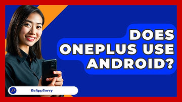 Does OnePlus Use Android? - Be App Savvy