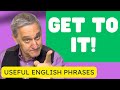  learn everyday english idioms what does get to it mean 