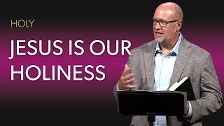Holy: Jesus is Our Holiness