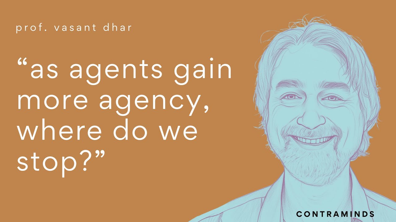 As AI Agents Gain More Agency, Where Do We Stop? | Prof. Vasant Dhar | Contraminds (Ep063)