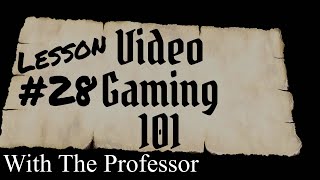 Lesson 28 - Video Gaming 101 with The Professor