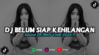 DJ BELUM SIAP KEHILANGAN | REMIX VIRAL TIKTOK 2024 [BOOTLEG]