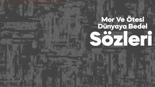 mor ve ötesi  - Dünyaya Bedel (Sözleri)