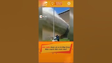 Nước xả của Đập Thủy Điện cực mạnh.