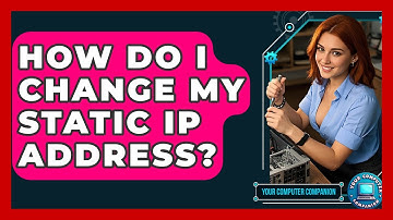 How Do I Change My Static IP Address? - Your Computer Companion