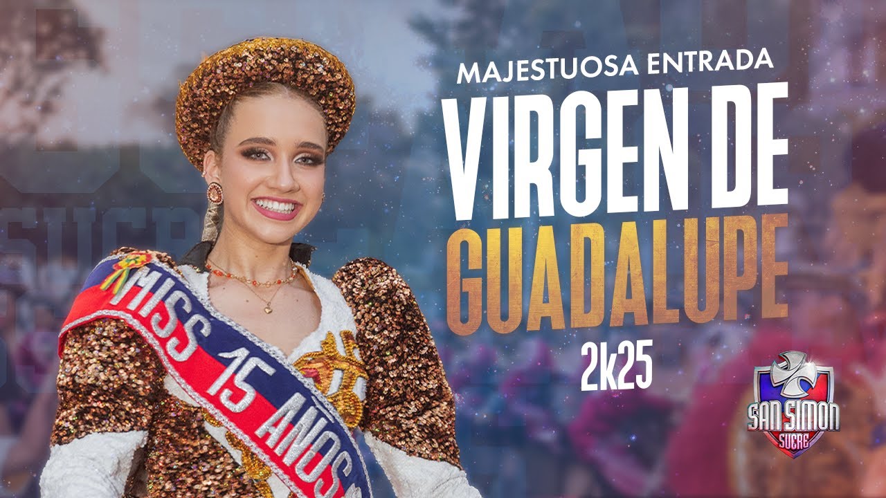 VIRGEN DE GUADALUPE 2025 CAPORALES SAN SIMON SUCRE