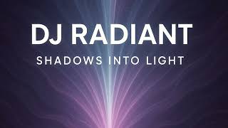 Shadows Into Light – DJ Radiant