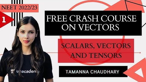 Vectors : Class I - Vectors, Scalars and Tensors | NEET 2022/23 | Tamanna Chaudhary | Unacademy