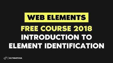 Web Elements (Free Course 2018) - Introduction to Element Identification