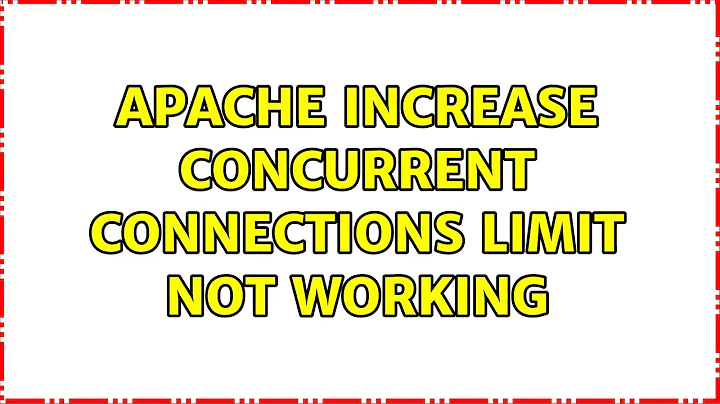 Apache increase concurrent connections limit not working