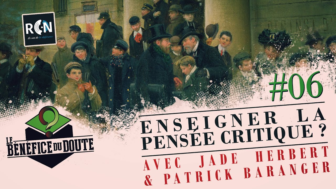 Enseigner la Pensée Critique ?  (Le Bénéfice du Doute #6)