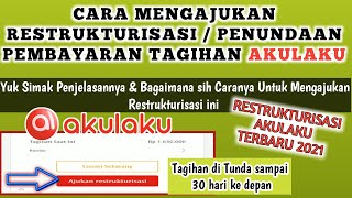 Cara Mengajukan Restrukturisasi atau Penundaan Pembayaran tagihan Akulaku Terbaru 2021