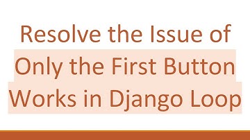 Resolve the Issue of Only the First Button Works in Django Loop