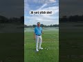 Execute the 30 yard pitch shot!