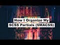 How I Organize My SCSS Partials (mainly SMACSS)