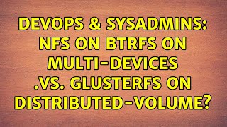 Celebrity DevOps & SysAdmins: NFS on Btrfs on multi-devices .vs. Glusterfs on distributed-volume? Profile
