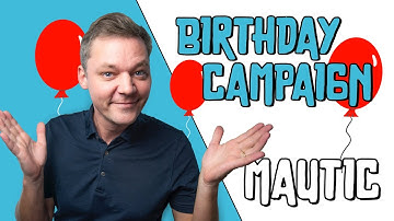 Birthday Campaign in Mautic 4  - Step by Step