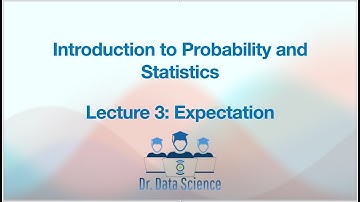 Intro to Probability and Statistics, Lec 3/10: Expectation (Mean, Variance, and Moment Generating)