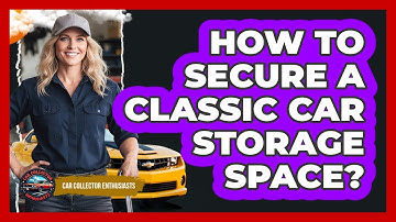 How To Secure A Classic Car Storage Space?