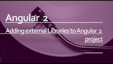 Angular 2 Beginner Tutorial #5 : Adding external scripts and style sheets to an Angular project