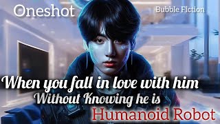 Jungkook ff when you fall in love with him without knowing he is a humanoid robot..