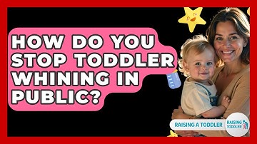 How Do You Stop Toddler Whining In Public? - Raising A Toddler