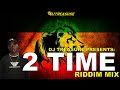 2 Time Riddim Mix: Khago, Mr Easy, Mr Vegas, D Angel, Turbulence, Alozade, Flourgon | DJ Treasure