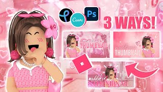 how to make a ROBLOX youtube THUMBNAIL 3 WAYS! (photoshop, canva and pixlr!) || mxddsie ♡