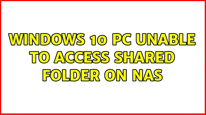 Windows 10 PC unable to access shared folder on NAS