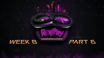 RollPlay: Mirrorshades - Week 8, Part 6