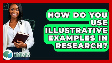 How Do You Use Illustrative Examples In Research? - The Language Library