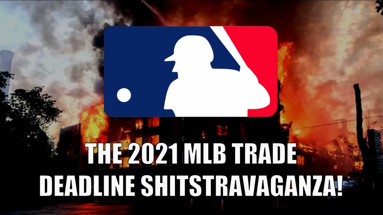 The 2021 MLB Trade Deadline Shitstravaganza!