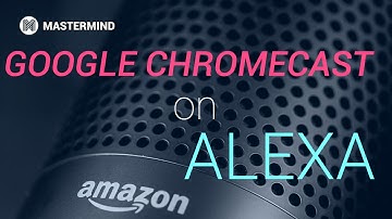 Mastermind Skill: Alexa integration with Google Chromecast TV [Some features no longer available]