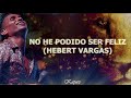 no he podido ser feliz hebert vargas letra